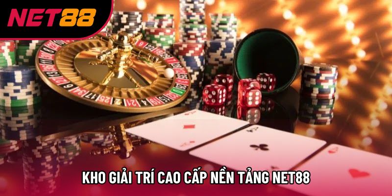 Kho giải trí cao cấp nền tảng Net88 Kho giải trí cao cấp nền tảng Net88